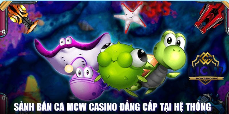 Sảnh bắn cá MCW Casino đẳng cấp