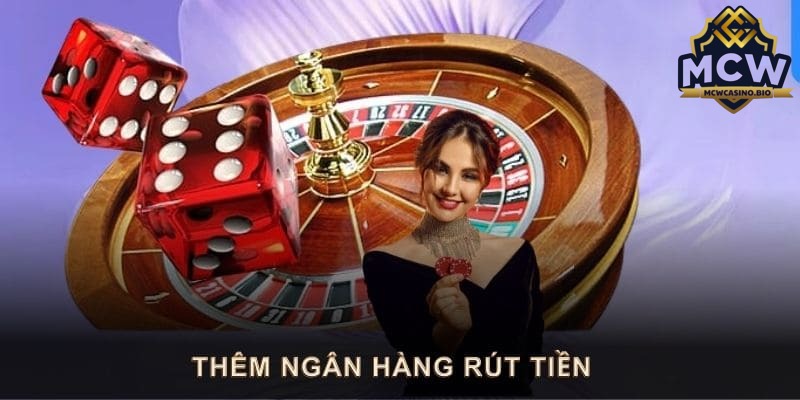 Câu hỏi thường gặp về vấn đề thêm ngân hàng vào tài khoản MCW Casino