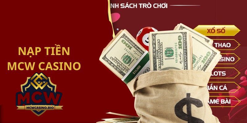 Nạp Tiền MCW Casino: Các Phương Thức Nhanh Chóng Và Dễ Dàng